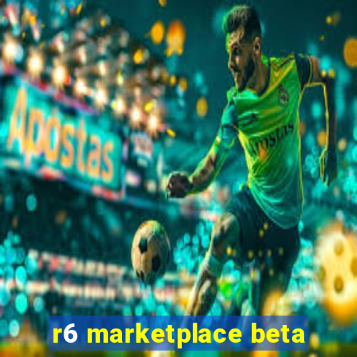 r6 marketplace beta